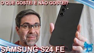 Samsung Galaxy S24 FE - O que eu GOSTEI e NÃO GOSTEI?