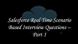 Salesforce Real Time Scenario Based Interview Questions Part-1