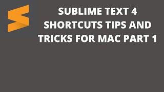 Sublime Text 4 shortcuts, tips and tricks for Mac Part 1