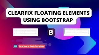 How to align Floating Elements in Bootstrap | Clearfix Class | Bootstrap Tutorial