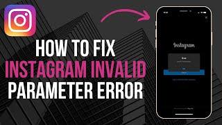 How To Fix Instagram Invalid Parameter Error (Easy)