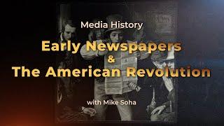 Media History: Early Newspapers & The American Revolution