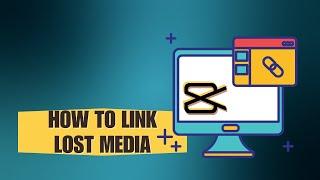 How To Link Lost Media On CapCut PC