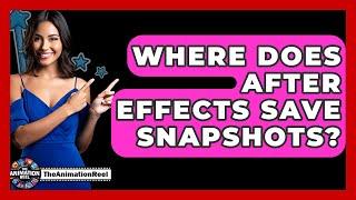 Where Does After Effects Save Snapshots? - The Animation Reel