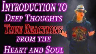 Introduction to Deep Thoughts True Reactions from the Heart and Soul Lyrical Reactions New Series