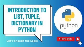 Introduction to List, Tuple, Dictionary || Python Tutorials for Beginners || Let's encode the Logic