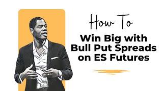 How to trade bull put spreads: ES options on futures