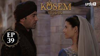 Kosem Sultan | Episode 39 | Turkish Drama | Urdu Dubbing | Urdu1 TV | 15 December 2020