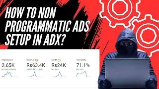 How To Non Programmatic Ads Setup in Adx? | Non programmatic setup In Adx on fresh Active Dashboard