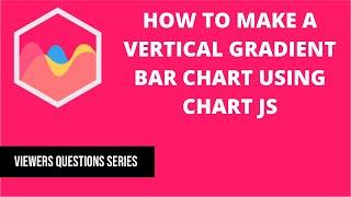 How to Make a Vertical Gradient Bar Chart Using Chart JS