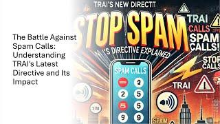 The Battle Against Spam Calls: Understanding TRAI's Latest Directive and Its Impact