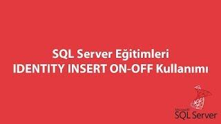 SQL Server'da IDENTITY INSERT ON-OFF Kullanımı