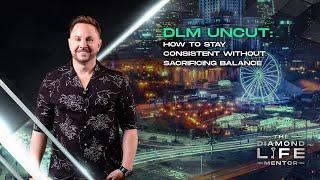 96 - DLM Uncut: How to Stay Consistent Without Sacrificing Balance