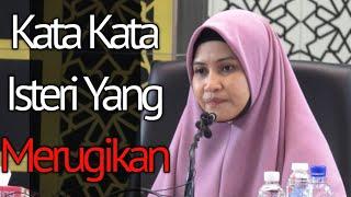 KATA KATA ISTERI YANG MERUGIKAN | Ustazah Asma Harun