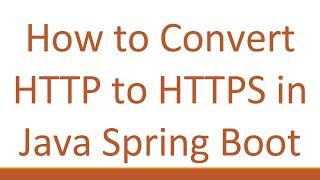 How to Convert HTTP to HTTPS in Java Spring Boot