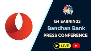 CNBCTV18 LIVE | Q4 Bandhan Bank Press Conference | CNBCTV18Digital