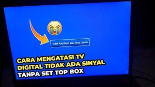 Cara Mengatasi TV Digital Tidak Ada Sinyal Tanpa Set Top Box di Semua Jenis Tv Digital