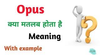 Opus meaning in hindi | Opus Ka Kya Matlab hota hai | Daily use English words