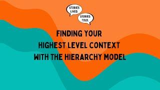 Finding Your Highest Level Context with the Hierarchy Model | Stories Lived. Stories Told. | Ep. 7