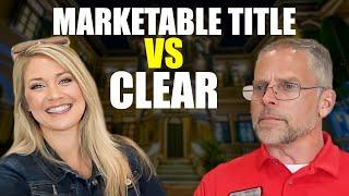Exploring the Difference: Clear vs Marketable Title Exposed
