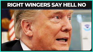 Right Wingers Say HELL NO To Trump Admin!!!