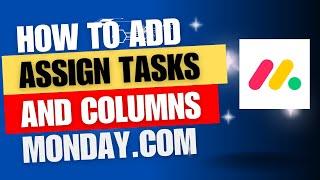 How to assign tasks and how to add additional columns into projects.