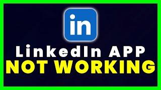 LinkedIn App Not Working: How to Fix LinkedIn App Not Working