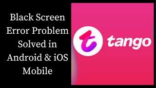 How To Fix Tango Black Screen Error Problem Solved in Android & iOS Phones/Mobiles