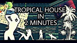 MAKE A TROPICAL HOUSE TRACK IN 2 MINUTES [FL STUDIO]