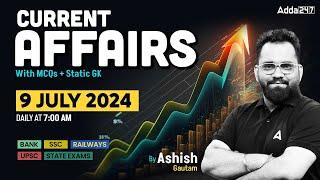 09 JULY CURRENT AFFAIRS 2024 | ALL EXAMS IMP. CURRENT AFFAIRS | ASHISH GAUTAM SIR