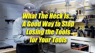 What the Heck Is.... A Good Way To Stop Losing the Tools for Your Tools?