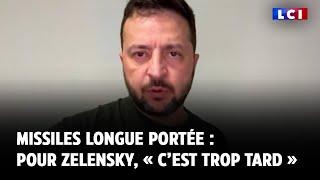 Missiles longue portée : pour Zelensky, « c’est trop tard »