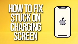 How To Fix iPhone Stuck On Charging Screen