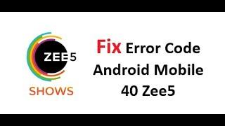 How to Fix Error Code Android Mobile 40 Zee5 | Error Code Android Mobile 40 in Zee5 App