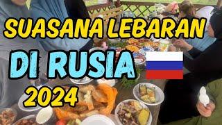 BEGINI SUASANA IDUL FITRI DI RUSIA | LEBARAN DI RUSIA