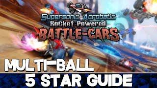 Supersonic Acrobatic Rocket-Powered Battle-Cars | Multi-Ball 5 Star Guide