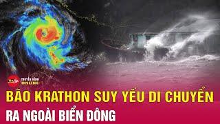 Cập nhật tin bão mới nhất ngày 3/10: Bão Krathon di chuyển ra ngoài Biển Đông | Tin24h