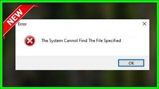 The System Cannot Find The File Specified  - 2023 - Fix