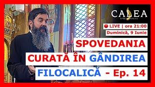  LIVE #813 - SPOVEDANIA CURATĂ ÎN GÂNDIREA FILOCALICĂ - Ep. 14 || Pr. IOAN EMILIAN RAZA