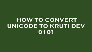 How to convert unicode to kruti dev 010?