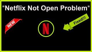 How To Fix Netflix App Not Open Problem Android & Ios - 2022