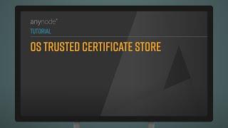 Tutorial OS Trusted Certificate Store