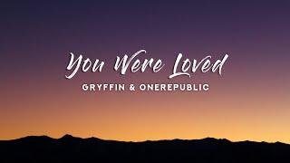 Gryffin & OneRepublic - You Were Loved (Lyrics)