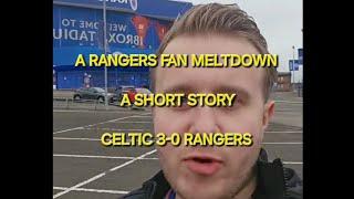 A Rangers Fan Meltdown  Celtic 3-0 Rangers