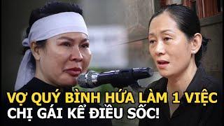 Vợ Quý Bình hứa làm 1 việc, chị gái kể điều sốc!