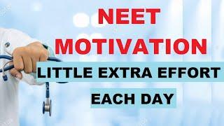 NEET MOTIVATION- PUT LITTLE EXTRA EFFORT EACH DAY