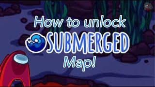 How To UNLOCK The NEW SUBMERGED Map! ~ Among Us