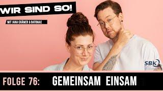 Wir sind so!#76 - "Gemeinsam einsam" - Der Podcast (Mit Jana Crämer & Batomae)