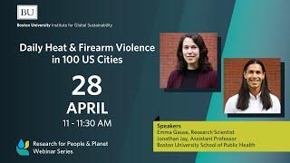 Research for People & Planet Webinar Series | Daily Heat and Firearm Violence in 100 US Cities