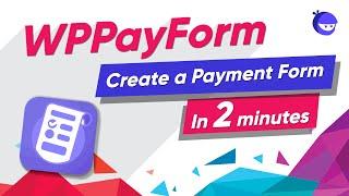 Create a Payment Form with WPPayForm in minutes and take payment with it